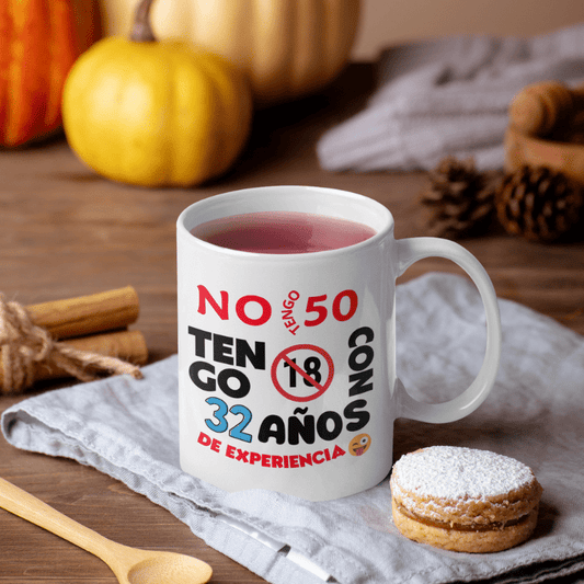 Taza "No tengo 50, tengo 18 con 32 años de experiencia"